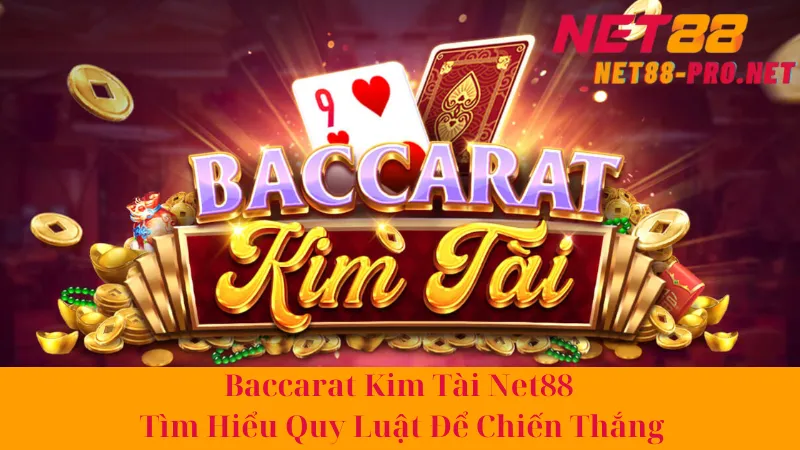 Baccarat Kim Tài Net88 - Tìm Hiểu Quy Luật Để Chiến Thắng 4 Baccarat Kim Tài Net88 - Tìm Hiểu Quy Luật Để Chiến Thắng