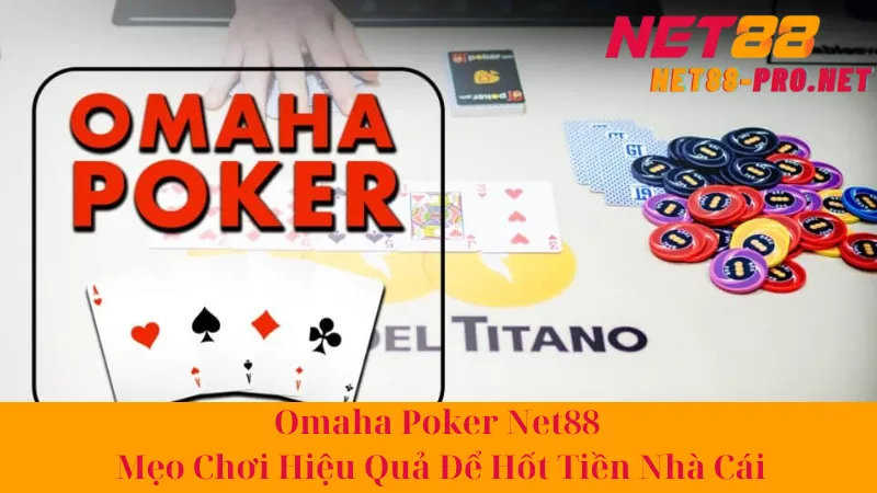 Omaha Poker Net88 - Mẹo Chơi Hiệu Quả Để Hốt Tiền Nhà Cái 2 Omaha Poker Net88 - Mẹo Chơi Hiệu Quả Để Hốt Tiền Nhà Cái