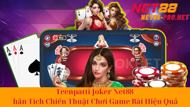 Teenpatti Joker Net88 - Phân Tích Chiến Thuật Chơi Game Bài Hiệu Quả 1 Teenpatti Joker Net88 - Phân Tích Chiến Thuật Chơi Game Bài Hiệu Quả