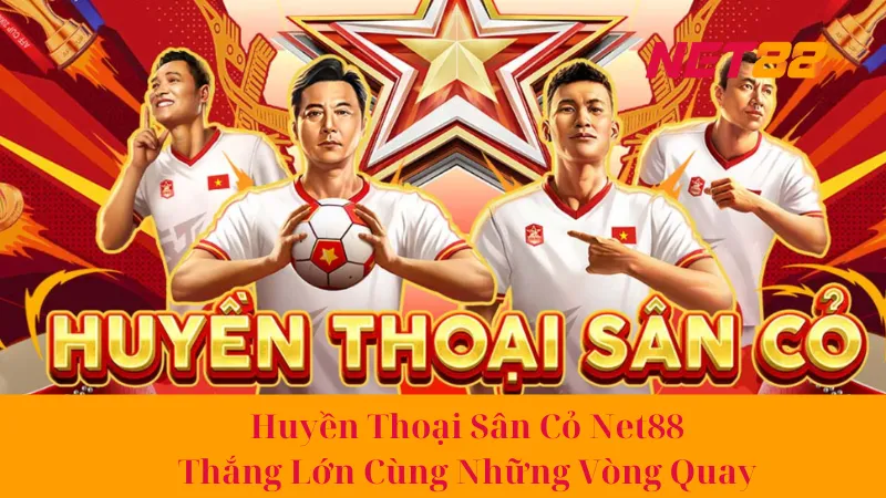 Huyền Thoại Sân Cỏ Net88 - Thắng Lớn Cùng Những Vòng Quay 1 Huyền Thoại Sân Cỏ Net88 - Thắng Lớn Cùng Những Vòng Quay
