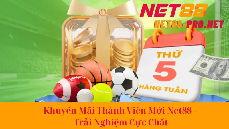 Khuyến Mãi Thành Viên Mới Net88 - Trải Nghiệm Cực Chất 6 Khuyến Mãi Thành Viên Mới Net88 - Trải Nghiệm Cực Chất