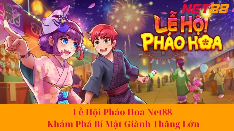 Lễ Hội Pháo Hoa Net88 - Khám Phá Bí Mật Giành Thắng Lớn 1 Lễ Hội Pháo Hoa Net88 - Khám Phá Bí Mật Giành Thắng Lớn