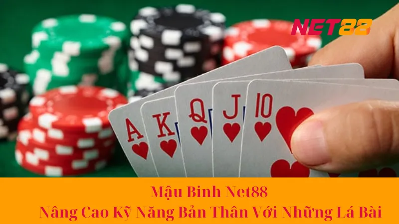 Mậu Binh Net88 - Nâng Cao Kỹ Năng Bản Thân Với Những Lá Bài