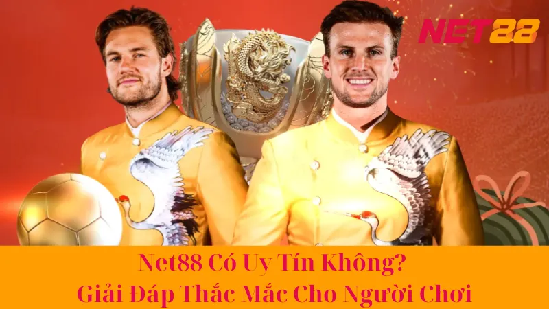 Net88 Có Uy Tín Không? Giải Đáp Thắc Mắc Cho Người Chơi 1 Net88 Có Uy Tín Không? Giải Đáp Thắc Mắc Cho Người Chơi