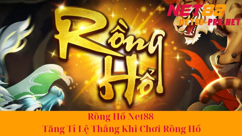 Rồng Hổ Net88 - Tăng Tỉ Lệ Thắng Khi Chơi Rồng Hổ 1 Rồng Hổ Net88 - Tăng Tỉ Lệ Thắng Khi Chơi Rồng Hổ