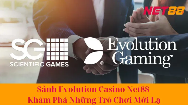 Sảnh Evolution Casino Net88 - Khám Phá Những Trò Chơi Mới Lạ